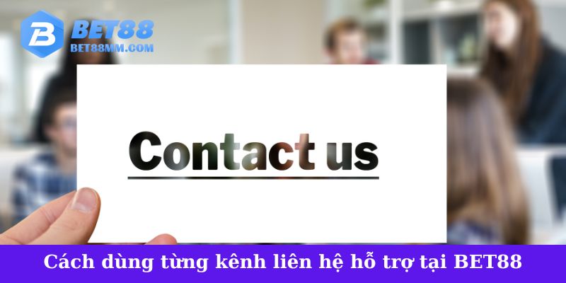 Cách dùng từng kênh liên hệ hỗ trợ tại BET88
