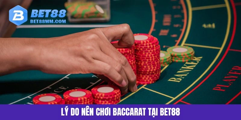 Lý do nên chơi Baccarat tại BET88