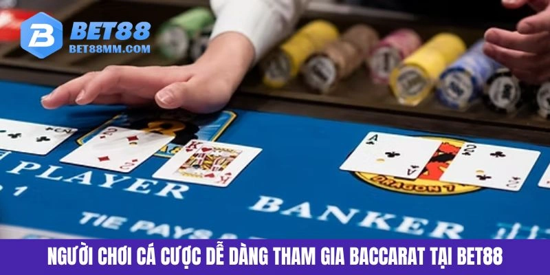 Người chơi cá cược dễ dàng tham gia Baccarat tại BET88