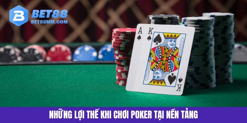 Những lợi thế khi chơi Poker tại nền tảng